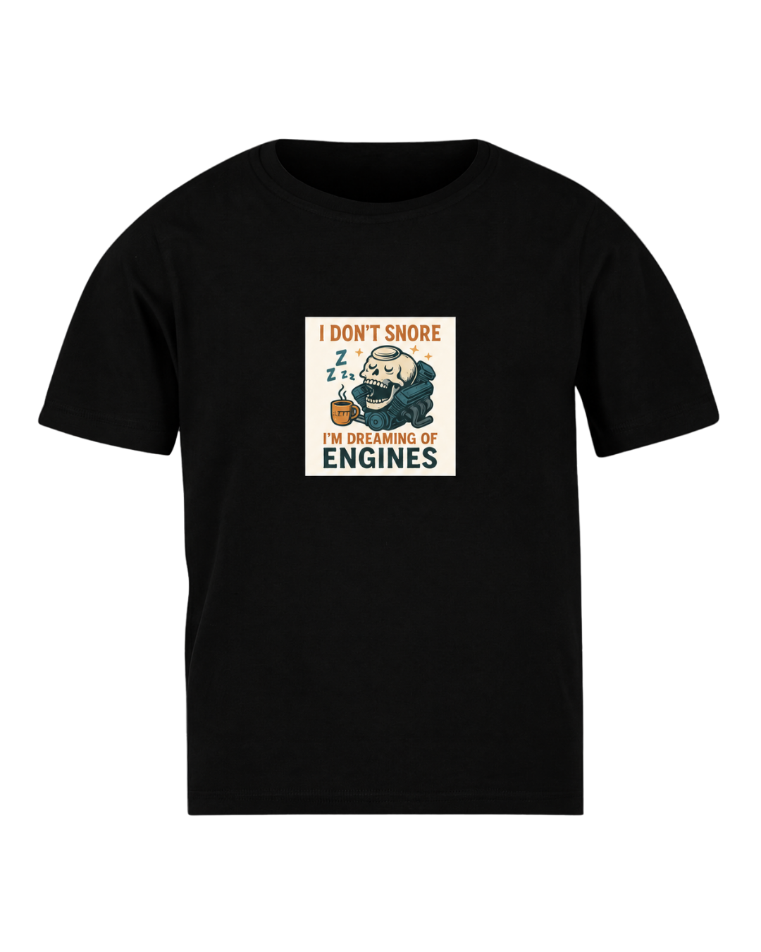 T-SHIRT - Black: I Don’t Snore – I’m Dreaming of Engines